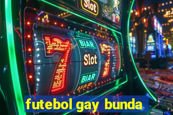 futebol gay bunda